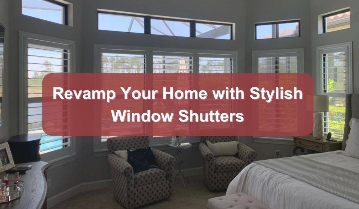 Revamp Your Home with Stylish Window Shutters