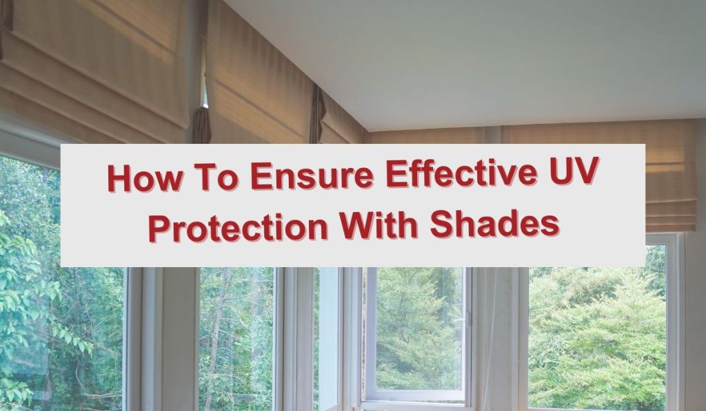 How to ensure effective UV protection with shades