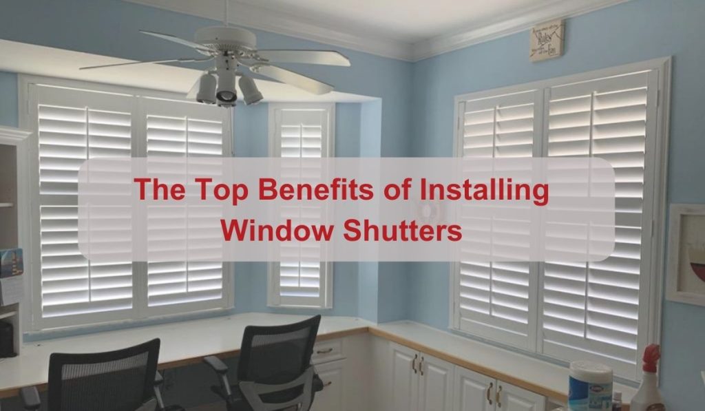 The Top Benefits of Installing Window Shutters