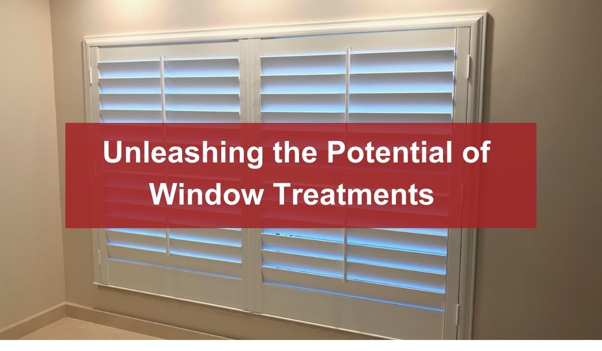 Unleashing the Potential of Window Treatments