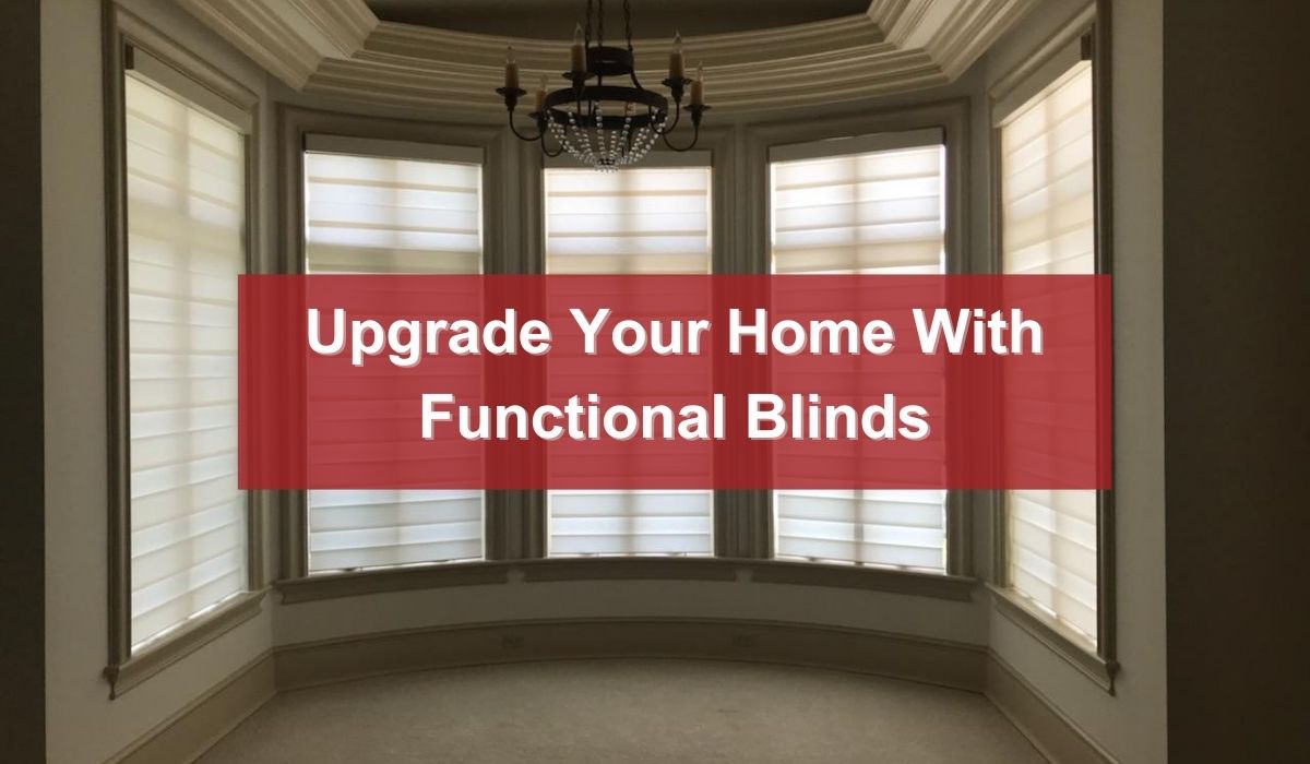 Upgrade Your Home With Functional Blinds